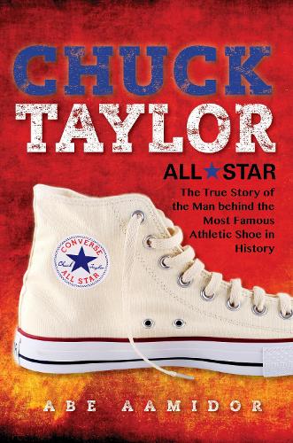 Бумажная книга «Chuck Taylor, All Star: The True Story of the Man behind the Most Famous Athletic Shoe in History», автор Авраам Аамидор - фото №1