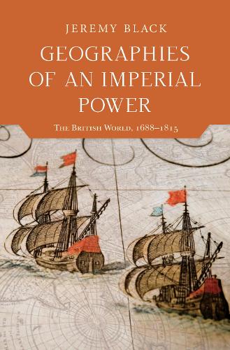 Бумажная книга «Geographies of an Imperial Power: The British World, 1688–1815», автор Джереми Блэк - фото №1