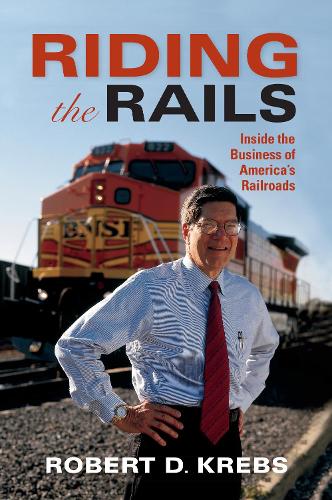 Бумажная книга «Riding the Rails: Inside the Business of America's Railroads», автор Роберт Д. Кребс - фото №1