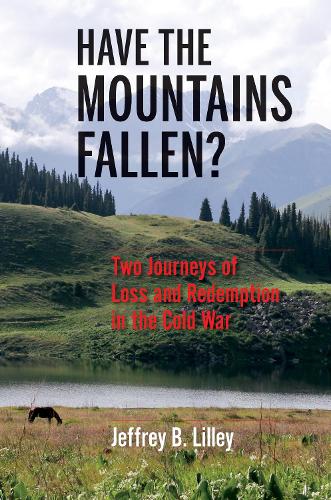 Бумажная книга «Have the Mountains Fallen?: Two Journeys of Loss and Redemption in the Cold War», автор Джеффри Б. Лилли - фото №1