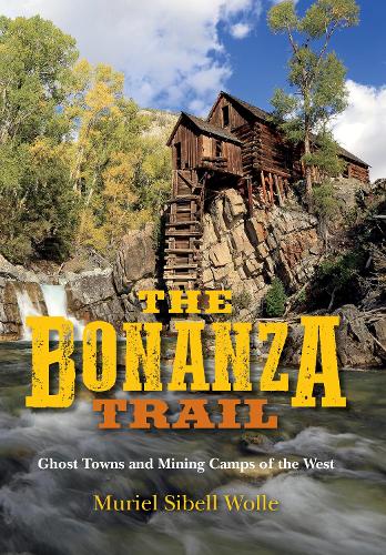 Бумажная книга «The Bonanza Trail: Ghost Towns and Mining Camps of the West», автор Мюриэл Сибелл Волле - фото №1