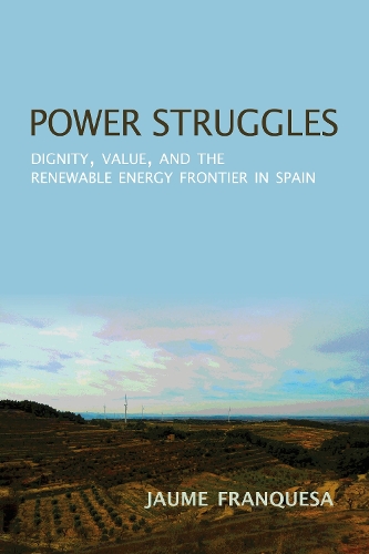Паперова книга «Power Struggles: Dignity, Value, and the Renewable Energy Frontier in Spain», автор Жауме Франкеса Бартоломе - фото №1