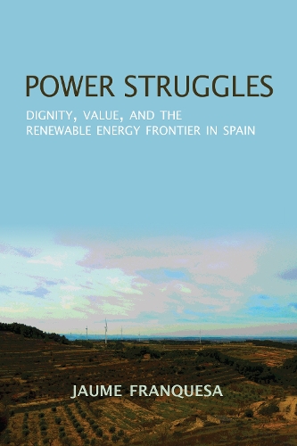 Бумажная книга «Power Struggles: Dignity, Value, and the Renewable Energy Frontier in Spain», автор Жауме Франкеса Бартоломе - фото №1