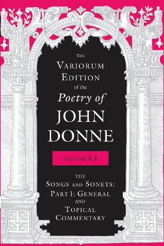 Бумажная книга «The Variorum Edition of the Poetry of John Donne, Volume 4.1: The Songs and Sonnets: Part 1: General and Topical Commentary», автор Джон Донн - фото №1