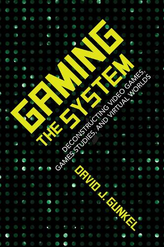 Бумажная книга «Gaming the System: Deconstructing Video Games, Games Studies, and Virtual Worlds», автор Дэвид Дж. Гункель - фото №1
