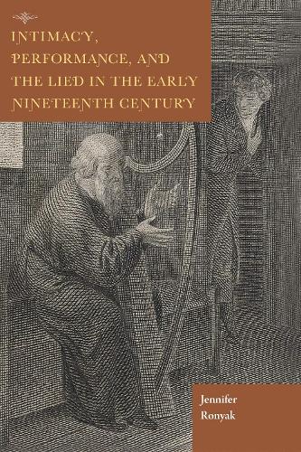 Бумажная книга «Intimacy, Performance, and the Lied in the Early Nineteenth Century», автор Дженнифер Роняк - фото №1