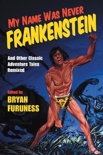 Паперова книга «My Name Was Never Frankenstein: And Other Classic Adventure Tales Remixed», автор Брайан Фурунес - фото №1