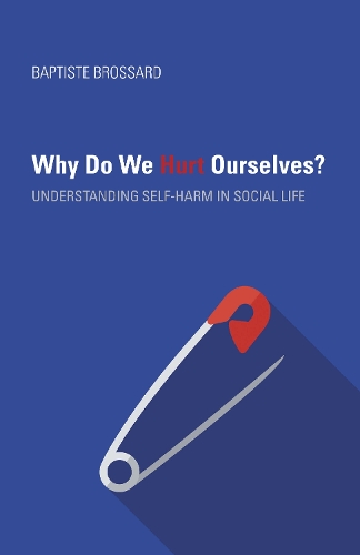 Паперова книга «Why Do We Hurt Ourselves?: Understanding Self-Harm in Social Life», автор Батіст Броссар - фото №1