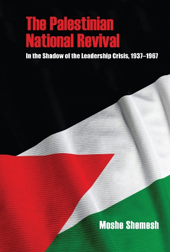 Бумажная книга «The Palestinian National Revival: In the Shadow of the Leadership Crisis, 1937–1967», автор Моше Шемеш - фото №1