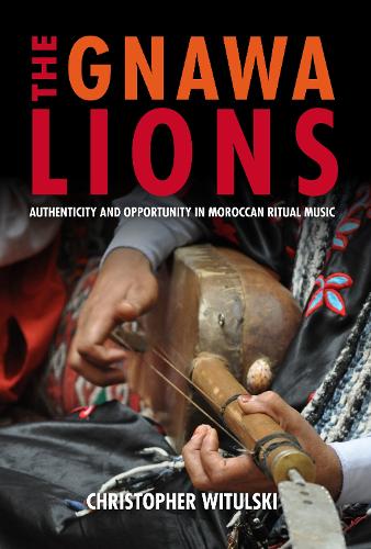 Паперова книга «The Gnawa Lions: Authenticity and Opportunity in Moroccan Ritual Music», автор Крістофер Вітульскі - фото №1