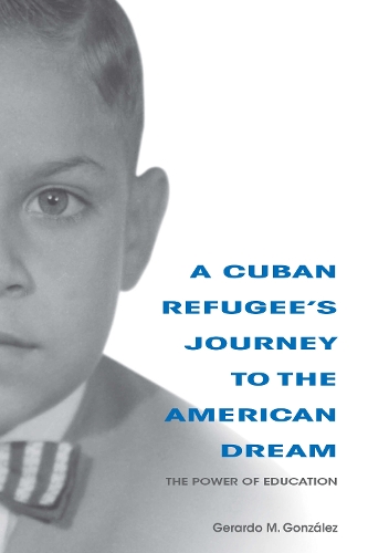 Бумажная книга «A Cuban Refugee's Journey to the American Dream: The Power of Education», автор Герардо М. Гонсалес - фото №1