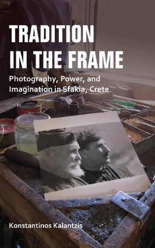 Бумажная книга «Tradition in the Frame: Photography, Power, and Imagination in Sfakia, Crete», автор Константинос Каланцис - фото №1