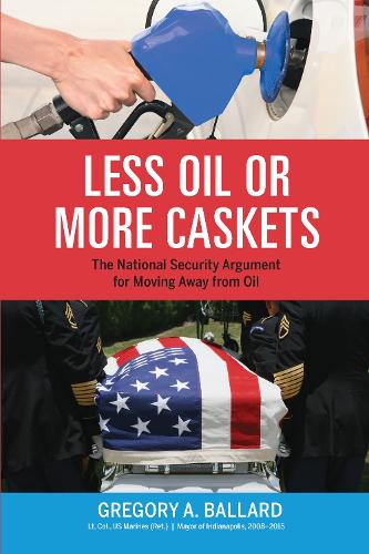 Бумажная книга «Less Oil or More Caskets: The National Security Argument for Moving Away From Oil», автор Грег Баллард - фото №1