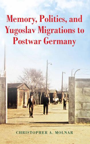 Бумажная книга «Memory, Politics, and Yugoslav Migrations to Postwar Germany», автор Кристофер А. Молнар - фото №1