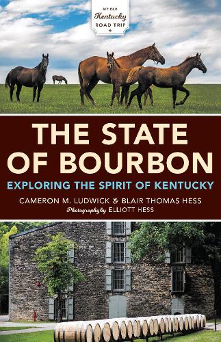 Бумажная книга «The State of Bourbon: Exploring the Spirit of Kentucky», авторов Блэр Томас Хесс, Кэмерон М. Людвик - фото №1