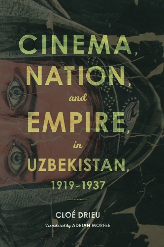 Бумажная книга «Cinema, Nation, and Empire in Uzbekistan, 1919-1937», автор Клоэ Дрие - фото №1
