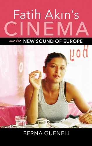 Бумажная книга «Fatih Akin's Cinema and the New Sound of Europe», автор Берна Генели - фото №1