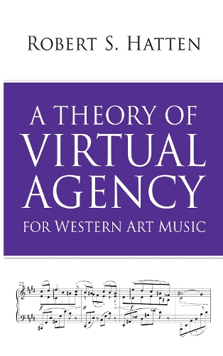 Бумажная книга «A Theory of Virtual Agency for Western Art Music», автор Роберт С. Хаттен - фото №1