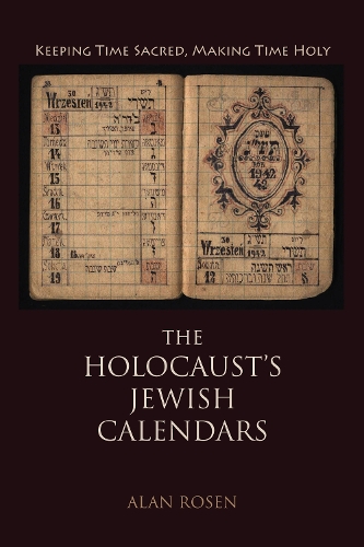 Бумажная книга «The Holocaust's Jewish Calendars: Keeping Time Sacred, Making Time Holy», автор Алан Розен - фото №1