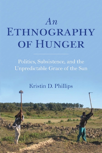 [object Object] «An Ethnography of Hunger: Politics, Subsistence, and the Unpredictable Grace of the Sun», автор Кристин Филлипс - фото №1