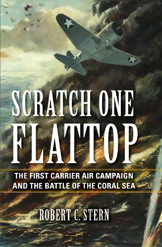 Бумажная книга «Scratch One Flattop: The First Carrier Air Campaign and the Battle of the Coral Sea», автор Роберт К. Стерн - фото №1