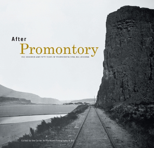 Бумажная книга «After Promontory: One Hundred and Fifty Years of Transcontinental Railroading», автор Центр железнодорожной фотографии и искусства - фото №1