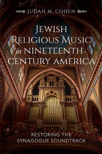 Бумажная книга «Jewish Religious Music in Nineteenth-Century America: Restoring the Synagogue Soundtrack», автор Джуда М. Коэн - фото №1