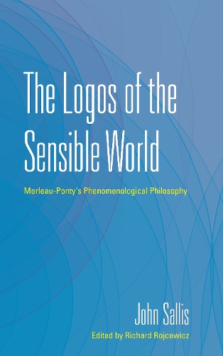Бумажная книга «The Logos of the Sensible World: Merleau-Ponty's Phenomenological Philosophy», автор Джон Саллис - фото №1