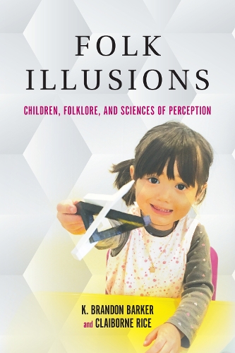 Бумажная книга «Folk Illusions: Children, Folklore, and Sciences of Perception», авторов Клейборн Райс, K. Брэндон Баркер - фото №1