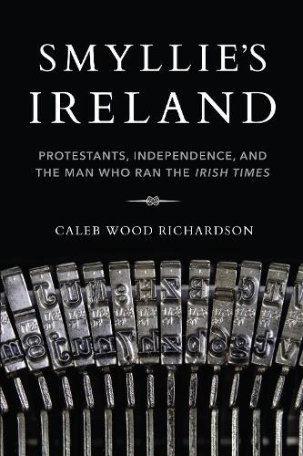 Бумажная книга «Smyllie's Ireland: Protestants, Independence, and the Man Who Ran the Irish Times», автор Калеб Ричардсон - фото №1