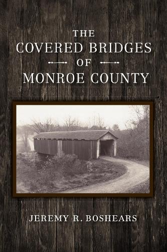 Бумажная книга «The Covered Bridges of Monroe County», автор Джереми Боширс - фото №1