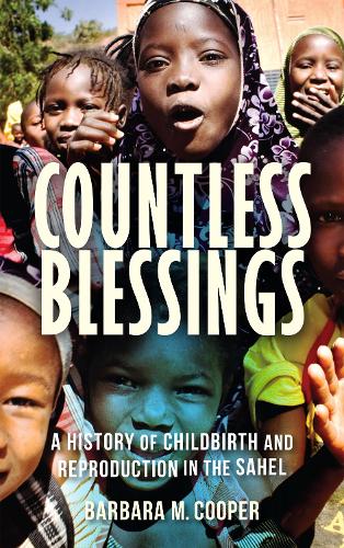 Бумажная книга «Countless Blessings: A History of Childbirth and Reproduction in the Sahel», автор Барбара М. Купер - фото №1