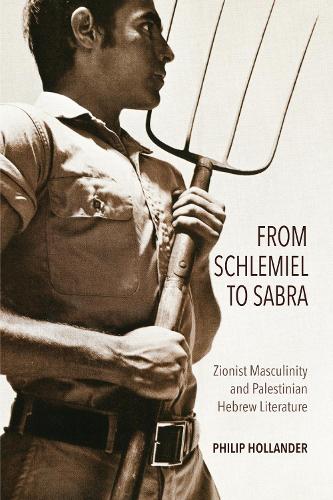 Паперова книга «From Schlemiel to Sabra: Zionist Masculinity and Palestinian Hebrew Literature», автор Філіп Холландер - фото №1