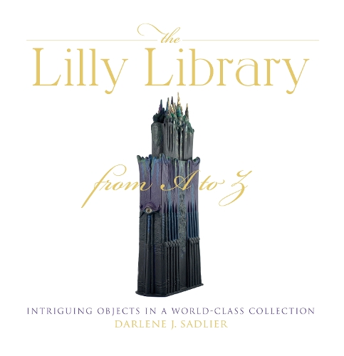Паперова книга «The Lilly Library from A to Z: Intriguing Objects in a World-Class Collection», автор Дарлін Дж. Седлієр - фото №1
