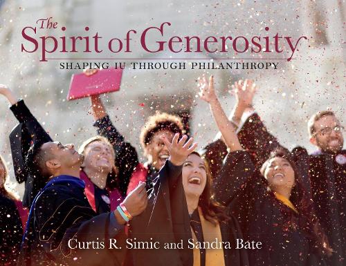Бумажная книга «The Spirit of Generosity: Shaping IU Through Philanthropy», авторов Кертис Р. Симик, Сандра Бейт - фото №1