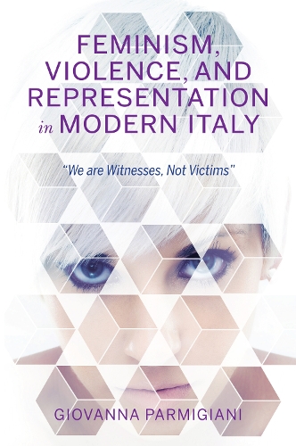 Бумажная книга «Feminism, Violence, and Representation in Modern Italy: "We are Witnesses, Not Victims"», автор Джованна Пармиджани - фото №1