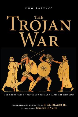 Бумажная книга «The Trojan War, New Edition: The Chronicles of Dictys of Crete and Dares the Phrygian», автор Ричард М. Фрейзер - фото №1