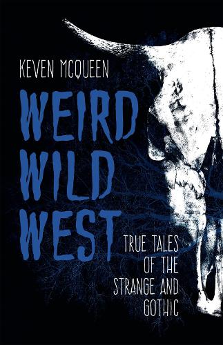 Бумажная книга «Weird Wild West: True Tales of the Strange and Gothic», автор Кевен Маккуин - фото №1