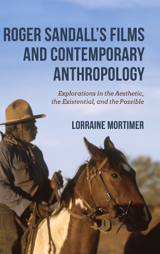 Бумажная книга «Roger Sandall's Films and Contemporary Anthropology: Explorations in the Aesthetic, the Existential, and the Possible», автор Лоррейн Мортимер - фото №1