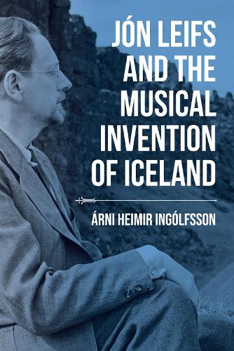 Бумажная книга «Jón Leifs and the Musical Invention of Iceland», автор Арни Хеймир Ингольфссон - фото №1