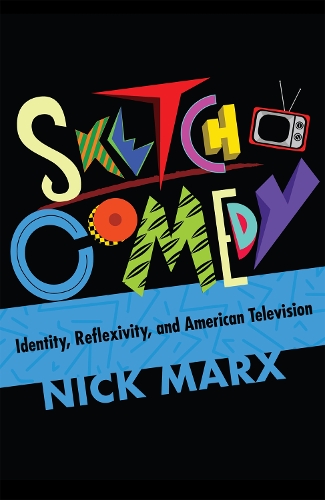 Паперова книга «Sketch Comedy: Identity, Reflexivity, and American Television», автор Нік Маркс - фото №1