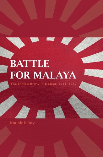 Бумажная книга «Battle for Malaya: The Indian Army in Defeat, 1941–1942», автор Каушик Рой - фото №1