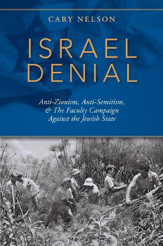 Бумажная книга «Israel Denial: Anti-Zionism, Anti-Semitism, & the Faculty Campaign Against the Jewish State», автор Кэри Нельсон - фото №1