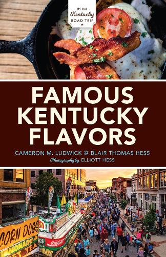 Бумажная книга «Famous Kentucky Flavors: Exploring the Commonwealth's Greatest Cuisines», авторов Блэр Томас Хесс, Кэмерон М. Людвик - фото №1