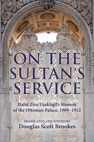 Паперова книга «On the Sultan's Service: Halid Ziya Uşaklıgil's Memoir of the Ottoman Palace, 1909–1912», автор Дуглас С. Брукс - фото №1