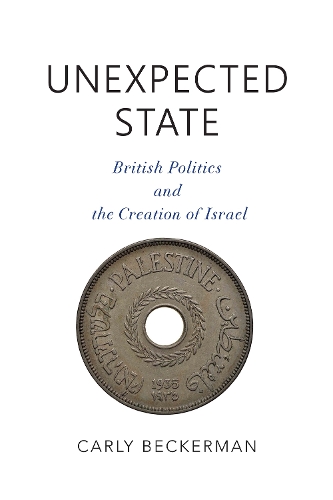 Паперова книга «Unexpected State: British Politics and the Creation of Israel», автор Карлі Бекерман - фото №1