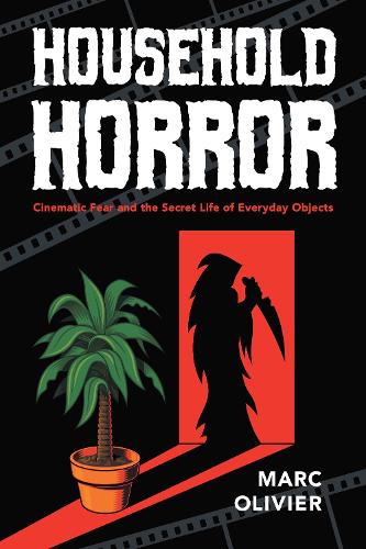Бумажная книга «Household Horror: Cinematic Fear and the Secret Life of Everyday Objects», автор Марк Оливье - фото №1