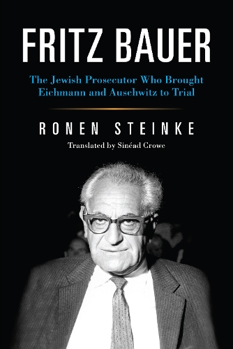 Бумажная книга «Fritz Bauer: The Jewish Prosecutor Who Brought Eichmann and Auschwitz to Trial», автор Ронен Штайнке - фото №1