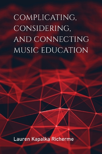 Паперова книга «Complicating, Considering, and Connecting Music Education», автор Лорен К. Річерм - фото №1