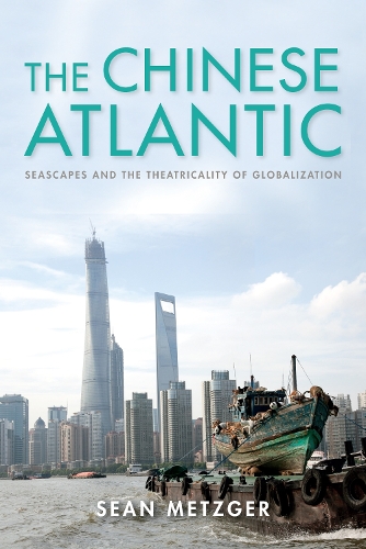 Бумажная книга «The Chinese Atlantic: Seascapes and the Theatricality of Globalization», автор Шон Мецгер - фото №1